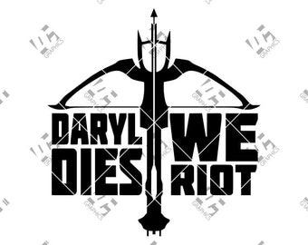 The Walking Dead - Daryl Dixon - Cutting File in SVG, EPS, DXF, and Studio3 - Cricut, Silhouette Cameo Studio- If Daryl Dies We Riot!