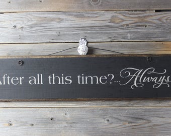 wooden sign, quote sign,after all this time, always, harry potter,wood sign, hand painted,inspirational,nursery,chrsitmas gift,gift