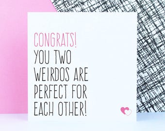 Funny engagement card, wedding day card, engagement gift, You two weirdos are perfect for each other