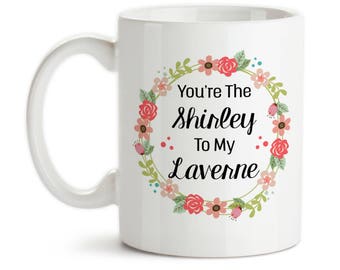 Coffee Mug, You're The Shirley To My Laverne Best Friends Forever Best Friend Gift Best Friend Mug, Gift Idea, Large Coffee Cup