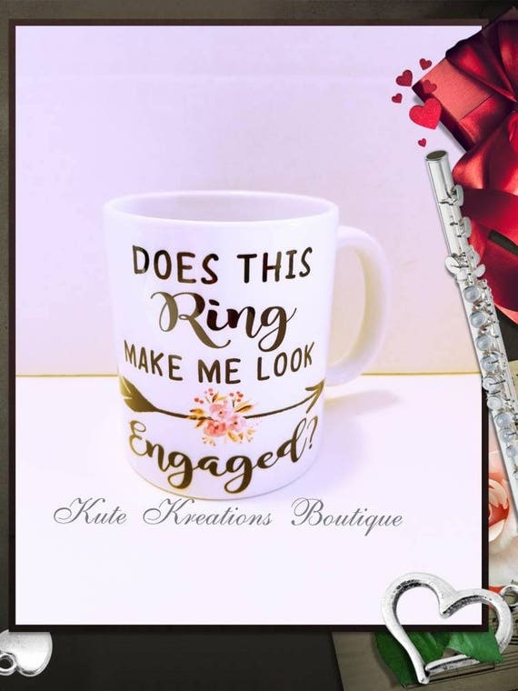 Does This Ring Make me Look Engaged?, Engagement Mug, Engaged, Engagement.