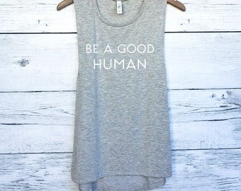 Be A Good Human Muscle Tee Tank Top - Feminist Shirt - Feminism Shirt - LGBT Shirt - Equality Shirt - Be Kind Be a Good Human