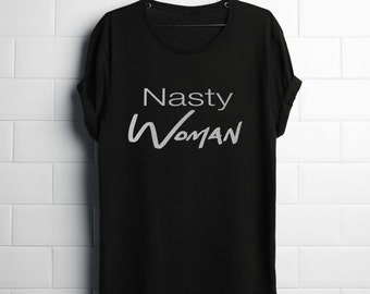 Nasty women shirt, hillary clinton shirt, nasty woman shirt, such a nasty woman, feminist shirt, feminist christmas gift, funny shirt
