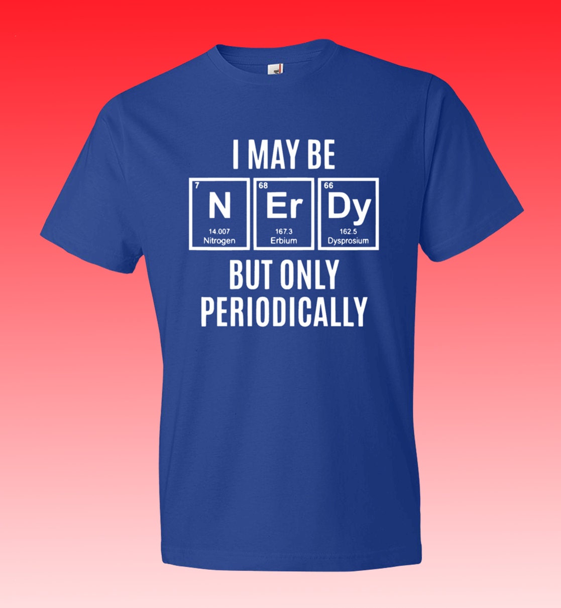 Periodic Table I May Be Nerdy But Only Periodically Shirt