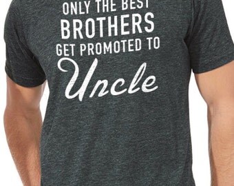 Brother Shirt Only The Best Brothers Get Promoted To Uncle Husband Gift Uncle Gift Fathers day Shirt Cool Funny TShirt