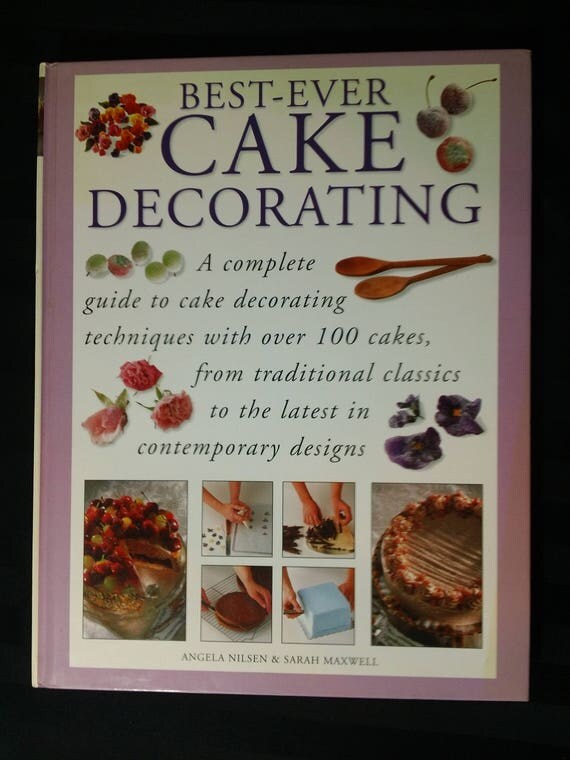 Best Ever Cake Decorating By Angela Nilsen & Sarah Maxwell