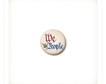 We The People Button or Magnet - Patriotic Protest Badge - US Constitution Pin - Resist Trump - 1 Inch Pinback Button - One Inch Magnet