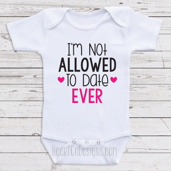 Baby Girl Clothes I'm Not Allowed To Date Cute