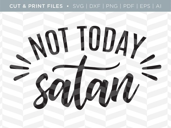Download SVG Cut / Print Files Not Today Satan Funny Quote Cricut