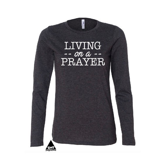 Living On A Prayer Christian Shirts Religious Shirts