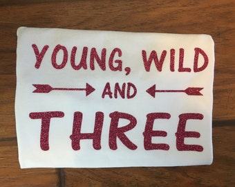 Young wild and three, young wild and three shirt, third birthday shirt, birthday 3, girls birthday shirt, girls 3rd birthday shirt, glitter