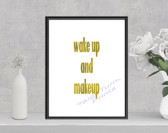 Wake up and Makeup **DIGITAL PRINT**