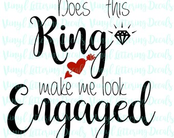 SVG file engaged | Cricut, Cameo, Silhouette | Engagement | Cut file | Does This Ring Make Me Look Engaged | Instant digital download file