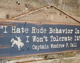 I Hate Rude Behavior In A Man. I Won't Tolerate It.  Captain Woodrow F. Call. Lonesome Dove, Western Movie Quote, Antiqued, Western, Sign