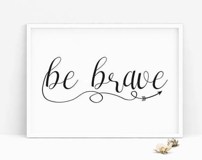 Be Brace, Printable Poster, Be Brave Print, Typography Print, Wall Art, Wall Decor, Black and White Print, Instant Download, Arrow Art