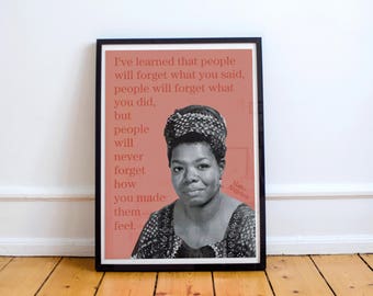 Maya Angelou "people will never forget how you made them feel" art print/poster