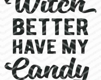 Witch Better Have My Candy SVG, DXF, EPS Cut Files Printable Png