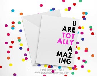 U are totally amazing - You are amazing - Amazing - Just because - Friendship - Congrats - good luck - You got this - Motivational