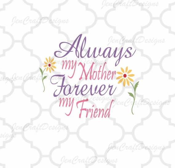 Always My Mother Forever My Friend svg Motehrs day Quote SVG