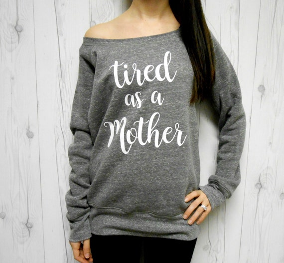 Tired as a Mother Sweatshirt Funny New Mom Sweatshirt New