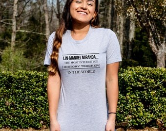 Lin-Manuel Miranda Most Interesting History Teacher in the World, Hamilton Broadway, Hamilton Musical, Hamilton Gift, Alexander Hamilton