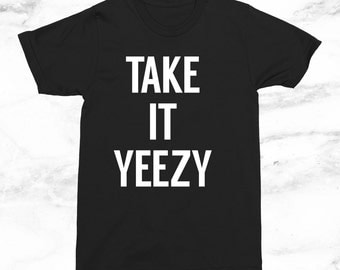 Take It Yeezy T-Shirt