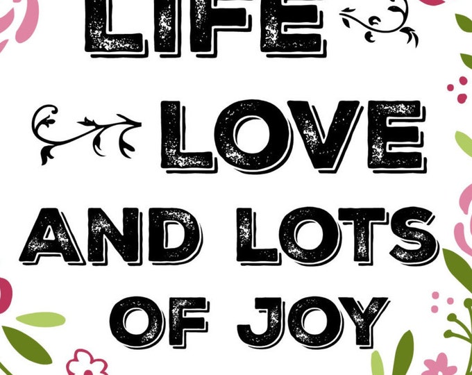 HUGE SALE EVENT Life love and lots of joy, wall art, quote, instant download, print on demand wall art, flower wall art, country wall art...