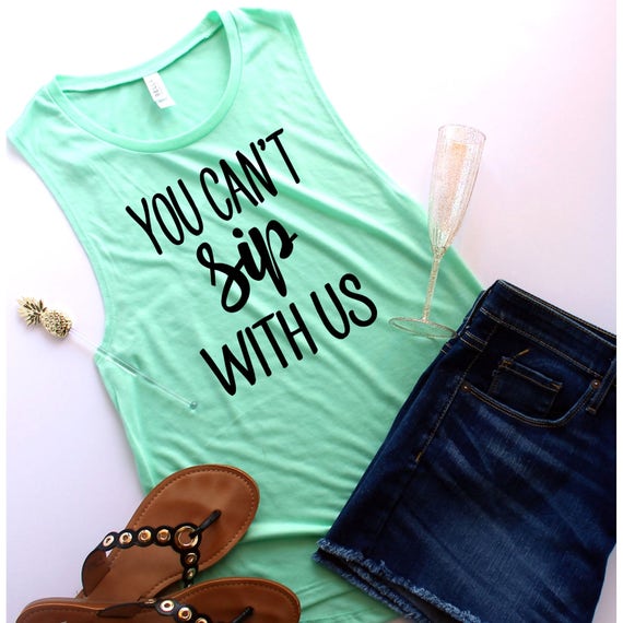 You can't sip with us Muscle Tank Customize Your Colors