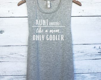 Aunt: Like a Mom, Only Cooler Muscle Tee Tank Top - Best Aunt Ever Shirt - Gift for Aunt - Auntie Shirt - Auntie Gift - Best Auntie New Aunt