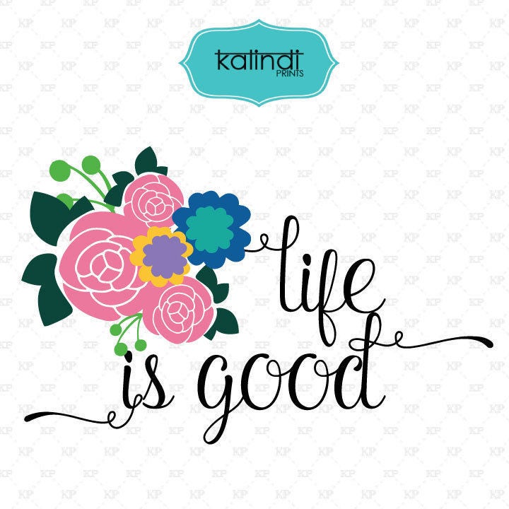 Download Life is good svg Flower svg svg files sayings quotes