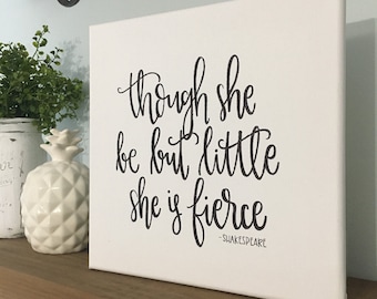 Though She Be But Little, She Is Fierce - Canvas