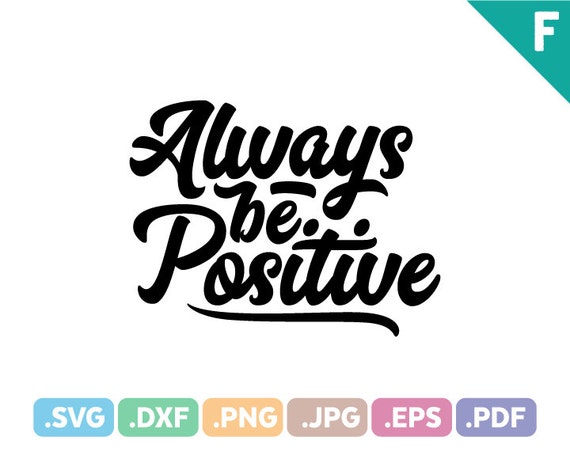 Download Always Be Positive, Quotes SVG Files, Quotation SVG ...