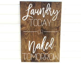 Laundry Today or Naked Tomorrow - Wood Laundry Sign - Wooden Laundry Sign - Rustic Laundry Sign - Farmhouse Laundry - Laundry Wood Sign