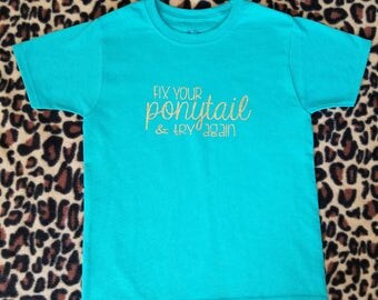 Fix Your Pony Tail and Try Again Shirt, Ponytail Shirt