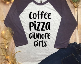 Gilmore Girls Shirt - Gilmore Girls T Shirt - Rori Gilmore Shirt - Coffee And Gilmore Girls Top - Pizza And Gilmore Girls Top - Gilmore Girl