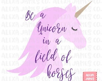 Be a Unicorn in a field of horses svg, Unicorn svg, Print or Cut File, Cricut, Silhouette, svg png pdf