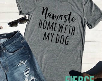 Namaste Home With My Dog Unisex Adult Shirt, Funny Dog Mom Shirt, Stay at Home Dog Mom, Funny Mom Shirt