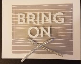 Hand made "Bring on the happy" Card