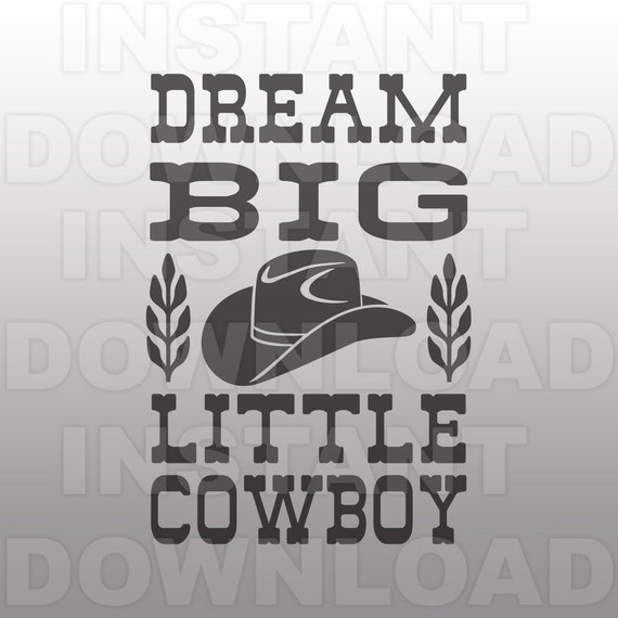 Country Western SVG File,Dream Big Little Cowboy svg,Baby Boy Child SVG ...