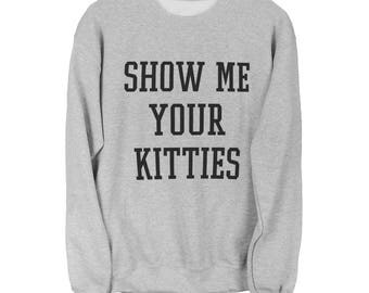 Show Me Your Kitties Sweater Unisex Sweatshirt