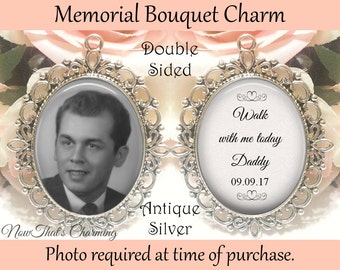 SALE! Double-Sided Wedding Memorial Bouquet Charm - Personalized with Photo - Walk with me today Daddy with Date