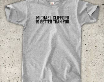 Michael Clifford Is Better Than You T-Shirt - All Colours - Unisex / Mens S M L XL