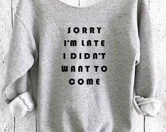 Sorry I'm Late, Yoga Sweater, Workout Sweatshirt,Off Shoulder Sweatshirt,Funny Sweater,Yoga Top,Off Shoulder Sweater,Cozy Sweater,Yoga,SILSW
