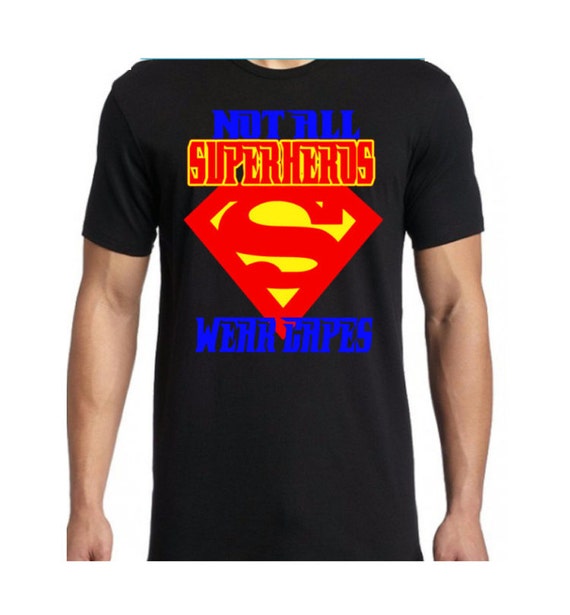 Not all Superheros Wear Capes ShirtSuperhero ShirtAdult