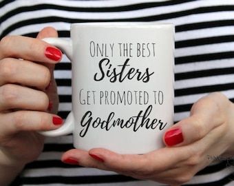 Only the best sisters get promoted to godmother, godmother gift, sister gift, mothers day gift, godmother mug, sister mug, mothers day mug