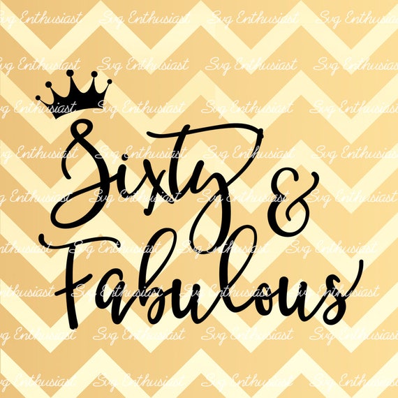 Download Sixty and Fabulous SVG 60th SVG Sixtieth SVG 60th Birthday