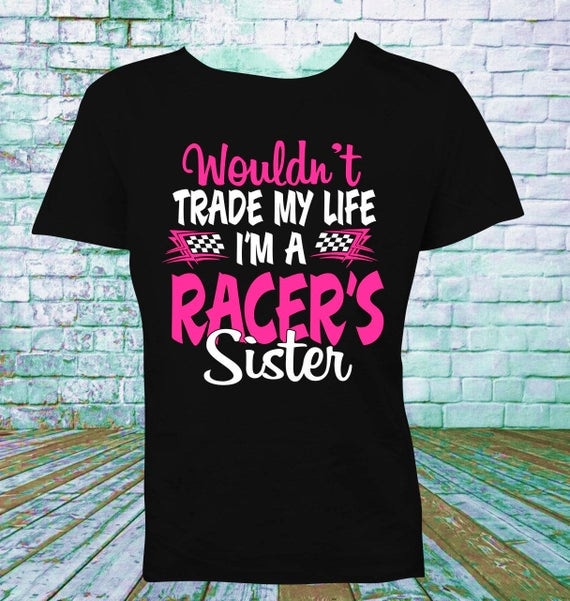 I'm A Racers Sister T Shirt Late Model Dirt Track Racing