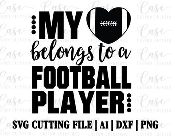 My Heart Belongs to a Football Player SVG Cutting FIle, Ai, Dxf and Png files | Instant Download | Cricut and Silhouette | Football Mom