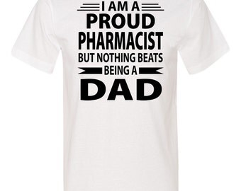 I'm A Proud Pharmacist But Nothing Beats Being A Dad - Unisex Shirt - Pharmacist Shirt - Pharmacist Gift