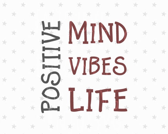 Download Positive Mind Positive Vibes Only Positive life Svg Vibes SVG